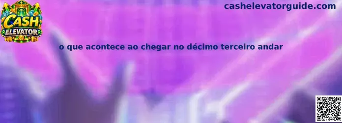 O que acontece ao chegar no décimo terceiro andar