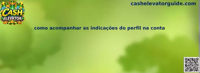 Como acompanhar as indicações do perfil na conta no Cash Elevator