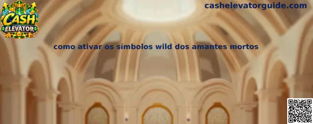 Como ativar os símbolos wild dos amantes mortos no Cash Elevator
