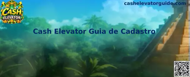 Guia completo de cadastro Cash Elevator