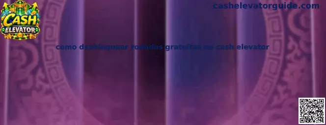 Como Desbloquear Rodadas Gratuitas no Cash Elevator